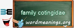 WordMeaning blackboard for family cotingidae
